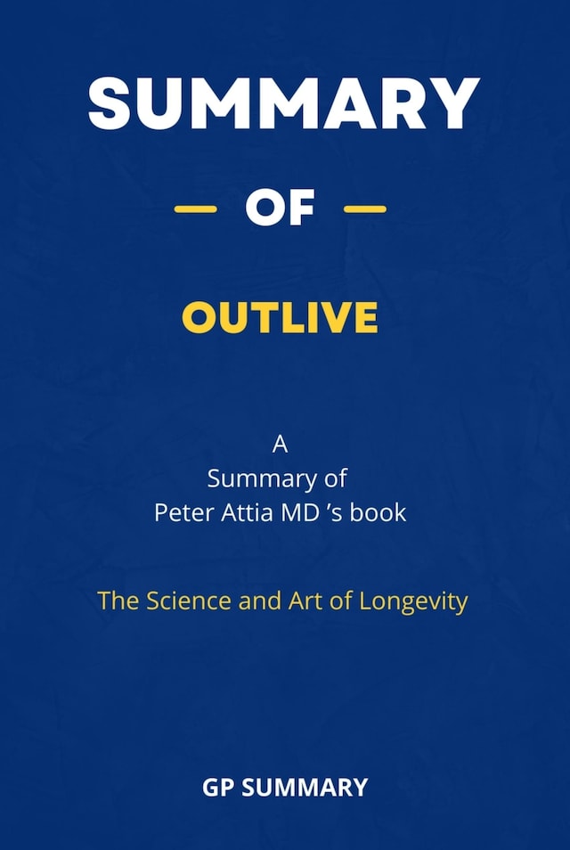Kirjankansi teokselle Summary of Outlive by Peter Attia MD : The Science and Art of Longevity