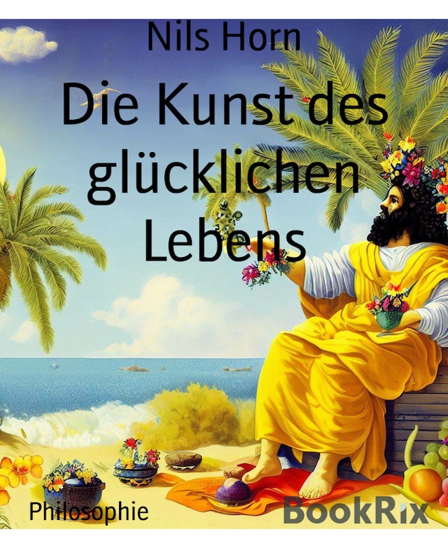 Book cover for Die Kunst des glücklichen Lebens