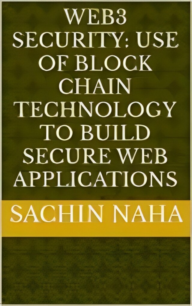 Boekomslag van Web3 Security: Use of Block Chain Technology to Build Secure Web Applications