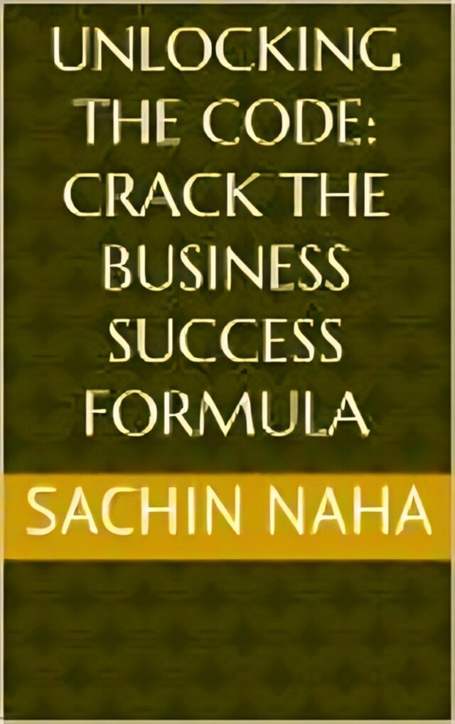 Okładka książki dla Unlocking the Code: Crack the Business Success Formula