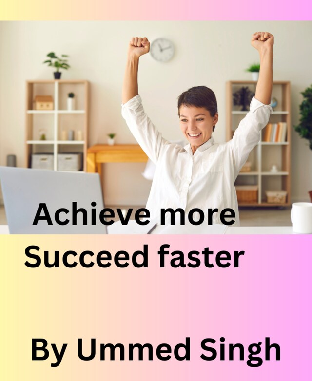 Book cover for ACHIEVE MORE SUCCEED FASTER