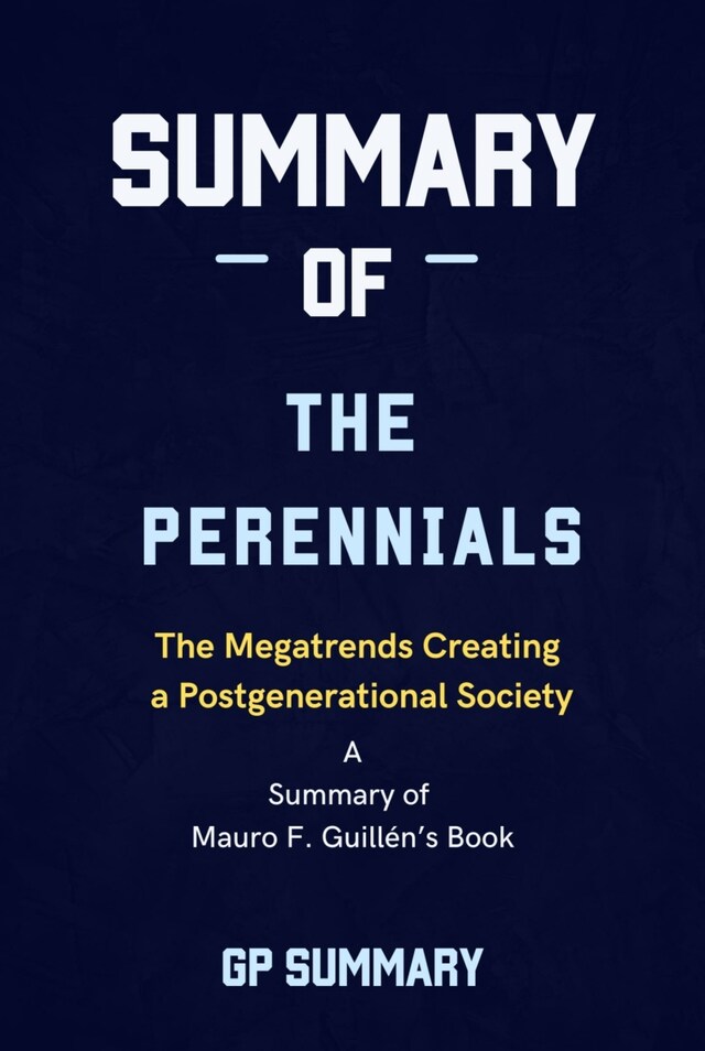 Book cover for Summary of The Perennials by Mauro F. Guillén: The Megatrends Creating a Postgenerational Society