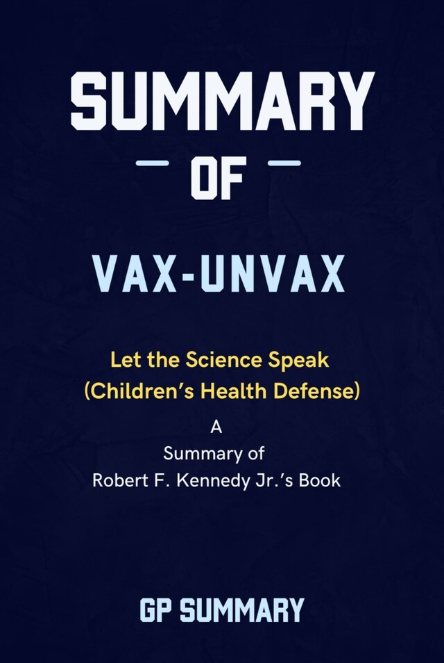 Kirjankansi teokselle Summary of Vax-Unvax by Robert F. Kennedy Jr.: Let the Science Speak (Children’s Health Defense)