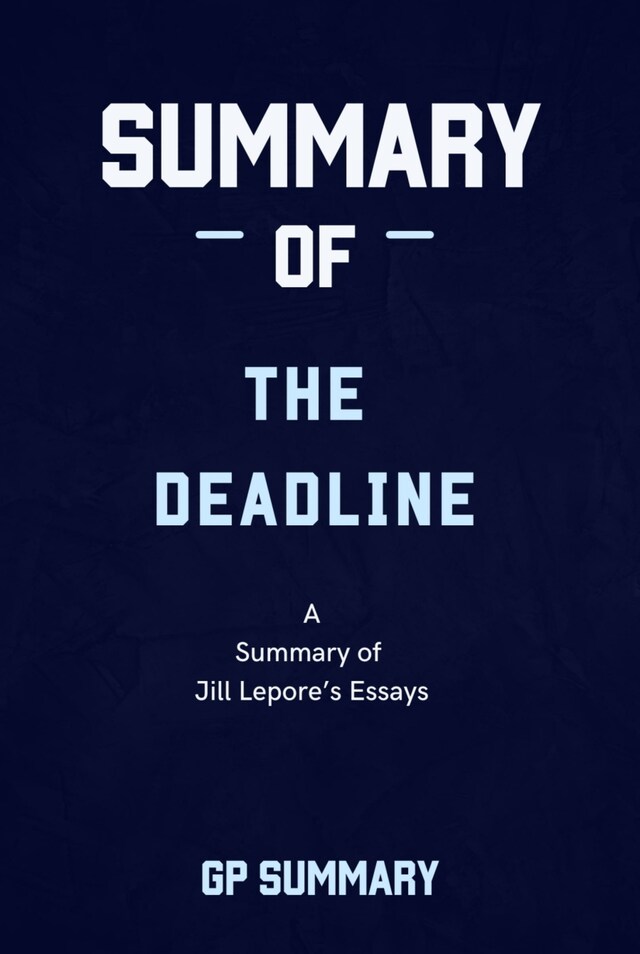 Book cover for Summary of The Deadline essays by Jill Lepore