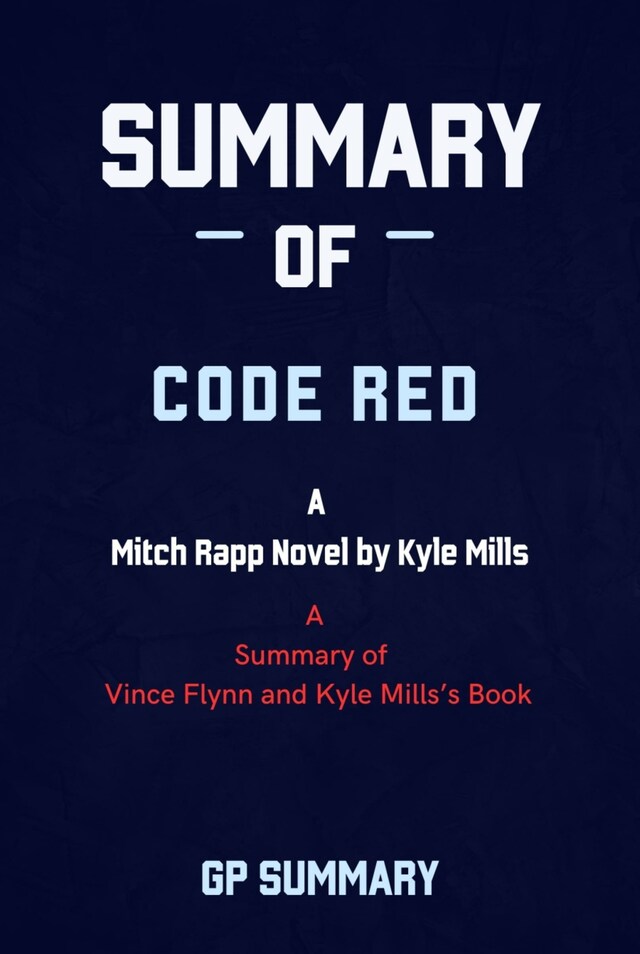 Book cover for Summary of Code Red by Vince Flynn and Kyle Mills: A Mitch Rapp Novel by Kyle Mills