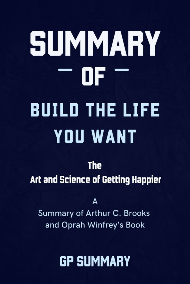 Portada de libro para Summary of Build the Life You Want By Arthur C. Brooks and Oprah Winfrey