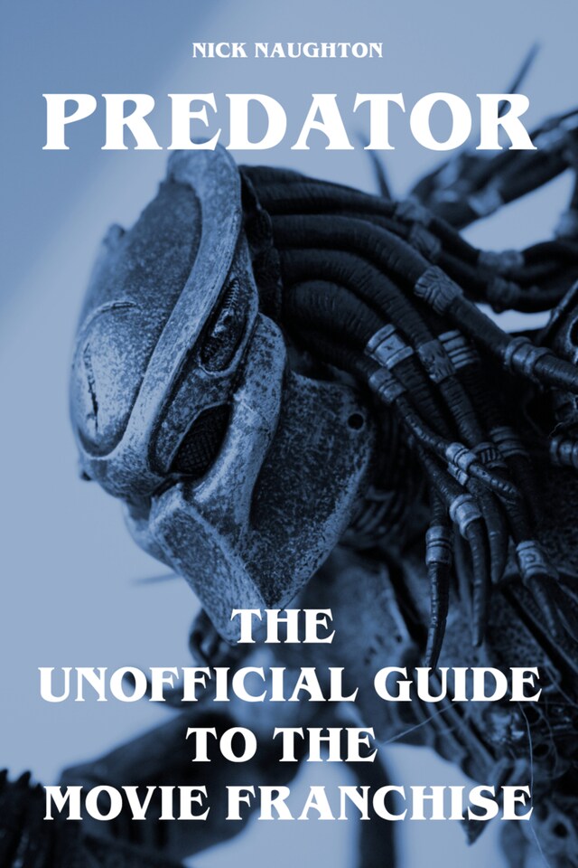 Book cover for Predator - The Unofficial Guide to the Movie Franchise