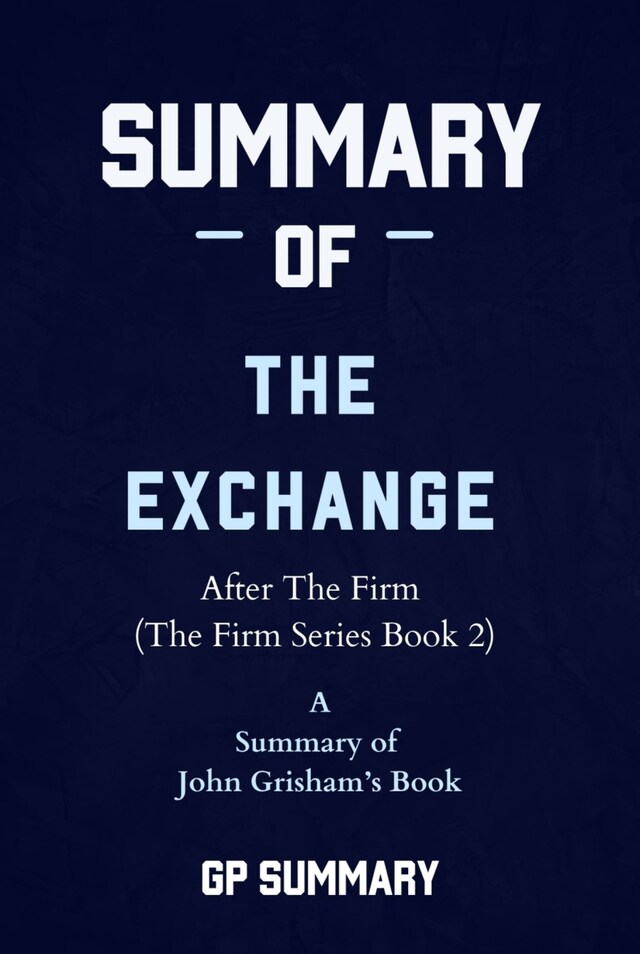 Book cover for Summary of The Exchange by John Grisham: After The Firm (The Firm Series)