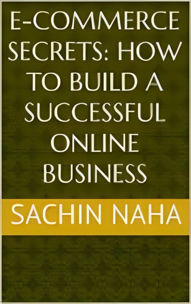 Kirjankansi teokselle E-Commerce Secrets: How to Build a Successful Online Business