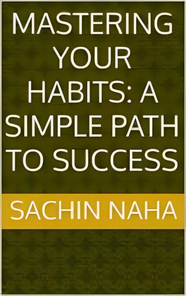 Buchcover für Mastering Your Habits: A Simple Path to Success