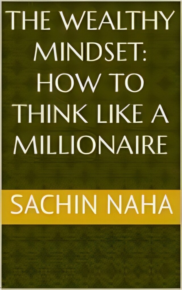 Kirjankansi teokselle The Wealthy Mindset: How to Think Like a Millionaire