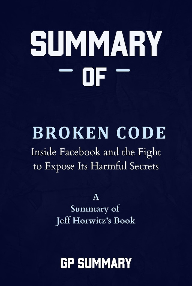 Kirjankansi teokselle Summary of Broken Code by Jeff Horwitz: Inside Facebook and the Fight to Expose Its Harmful Secrets