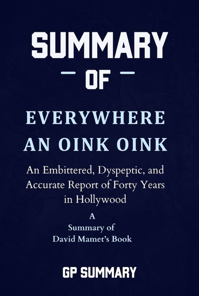 Boekomslag van Summary of Everywhere an Oink Oink by David Mamet