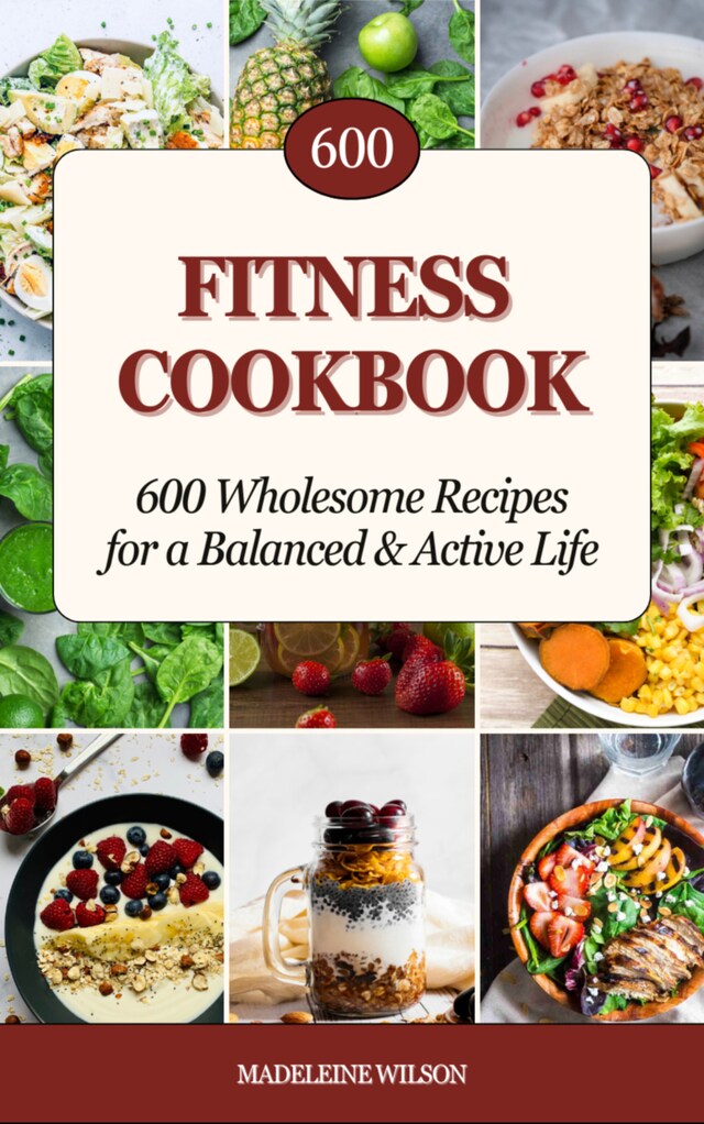 Book cover for Fitness Cookbook: 600 Wholesome Recipes for a Balanced and Active Life