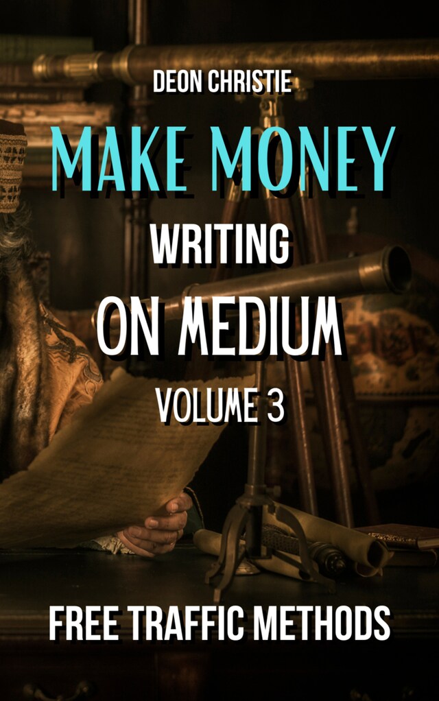 Book cover for Make Money Writing On Medium Volume 3