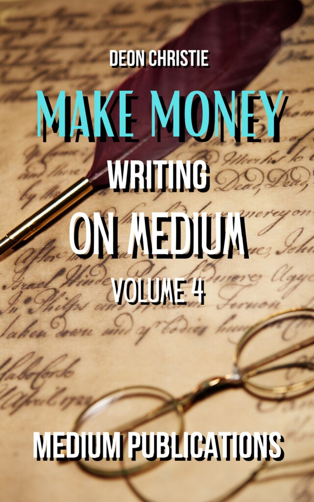 Book cover for Make Money Writing On Medium Volume 4