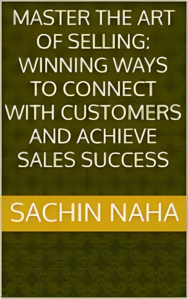 Buchcover für Master the Art of Selling: Winning Ways to Connect with Customers and Achieve Sales Success