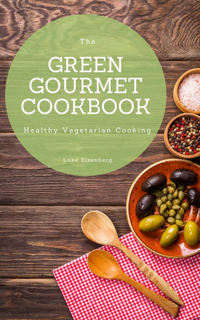 Buchcover für The Green Gourmet Cookbook: 100 Creative And Flavorful Vegetarian Cuisines (Vegetarian Cooking)