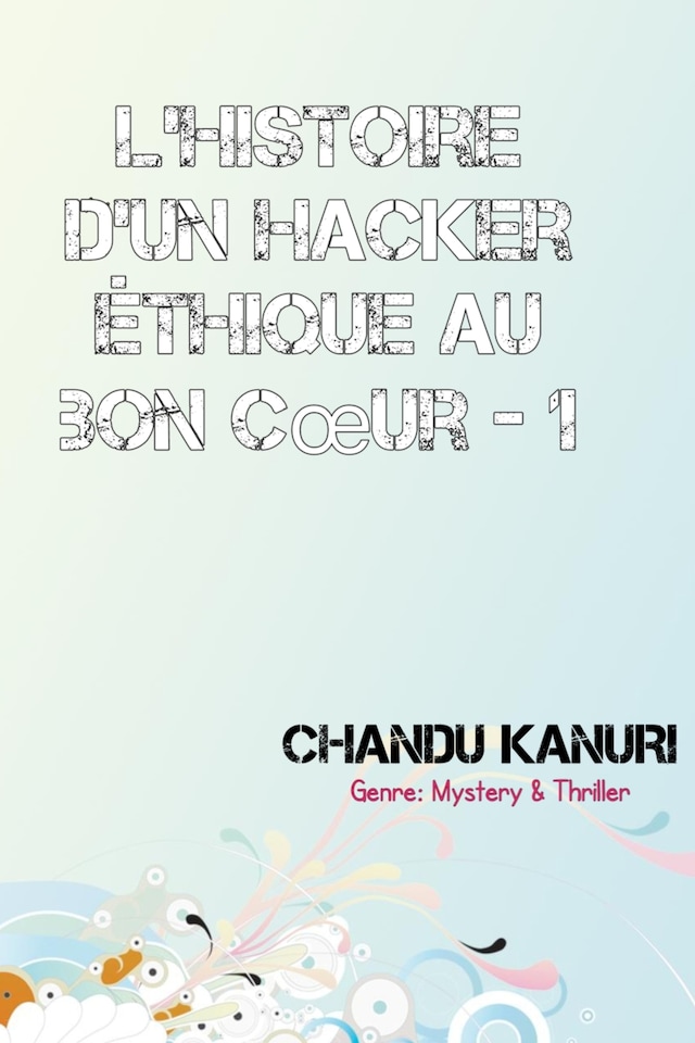 Book cover for L'histoire d'un hacker éthique au bon cœur - 1