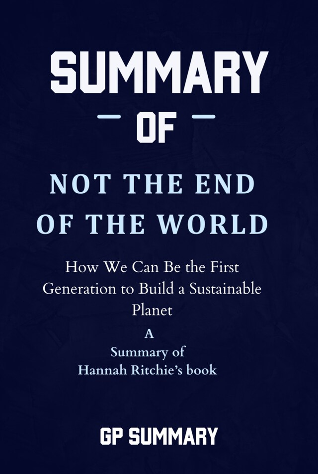 Kirjankansi teokselle Summary of Not the End of the World by Hannah Ritchie