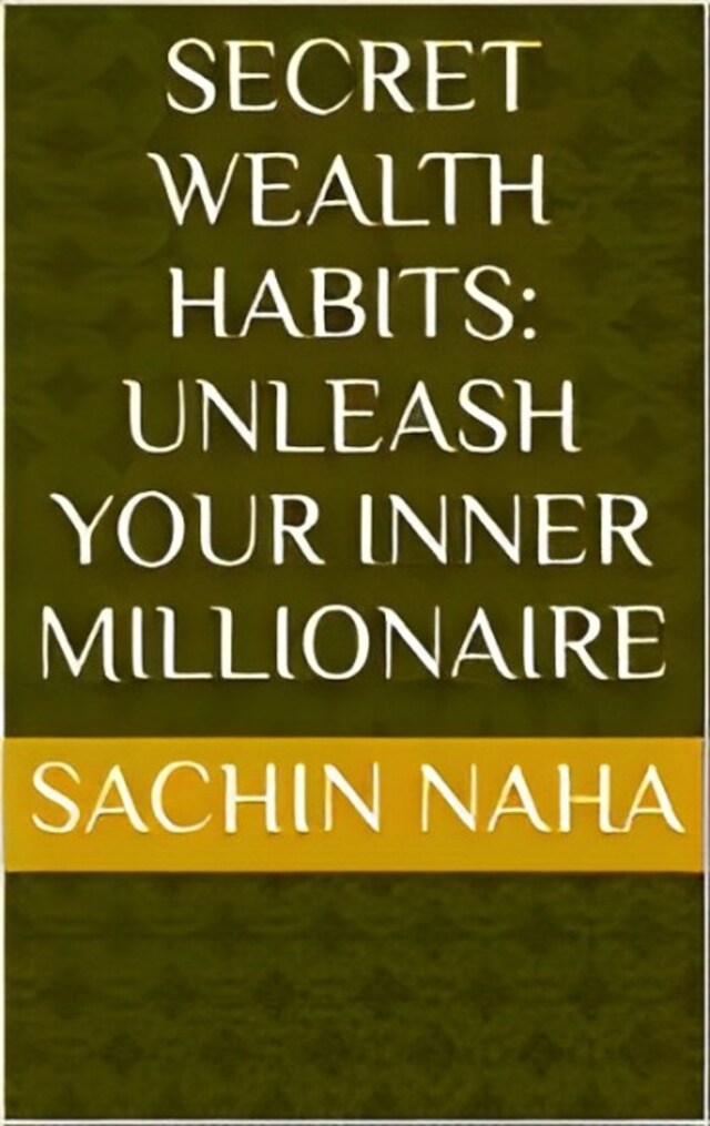 Boekomslag van Secret Wealth Habits: Unleash Your Inner Millionaire