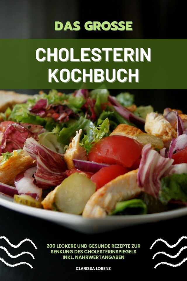 Buchcover für Das große Cholesterin Kochbuch: 200 leckere und gesunde Rezepte zur Senkung des Cholesterinspiegels inkl. Nährwertangaben