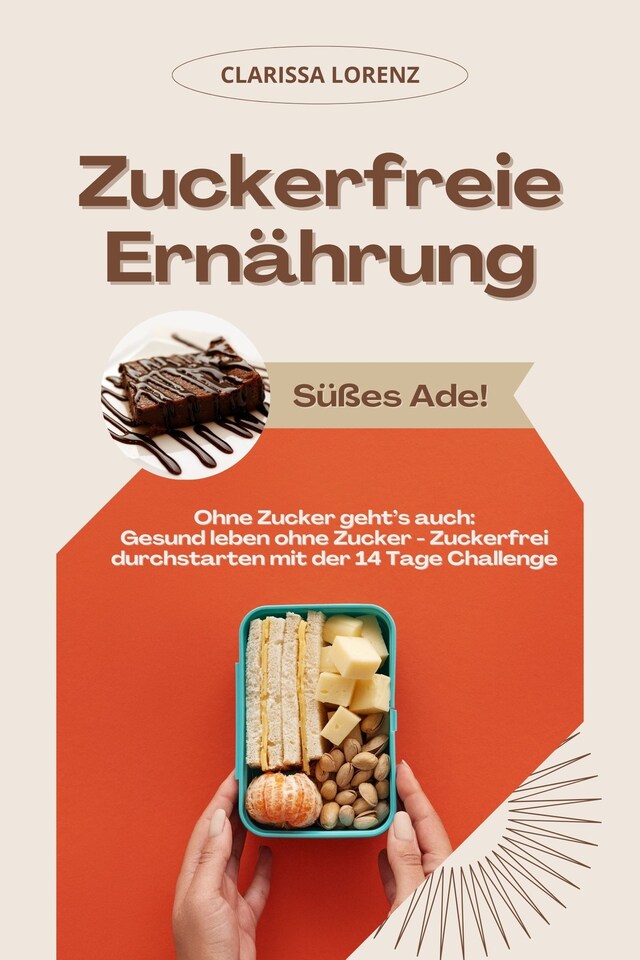 Boekomslag van Zuckerfreie Ernährung: Süßes Ade! (Ohne Zucker geht’s auch: Gesund leben ohne Zucker - Zuckerfrei durchstarten mit der 14 Tage Challenge)