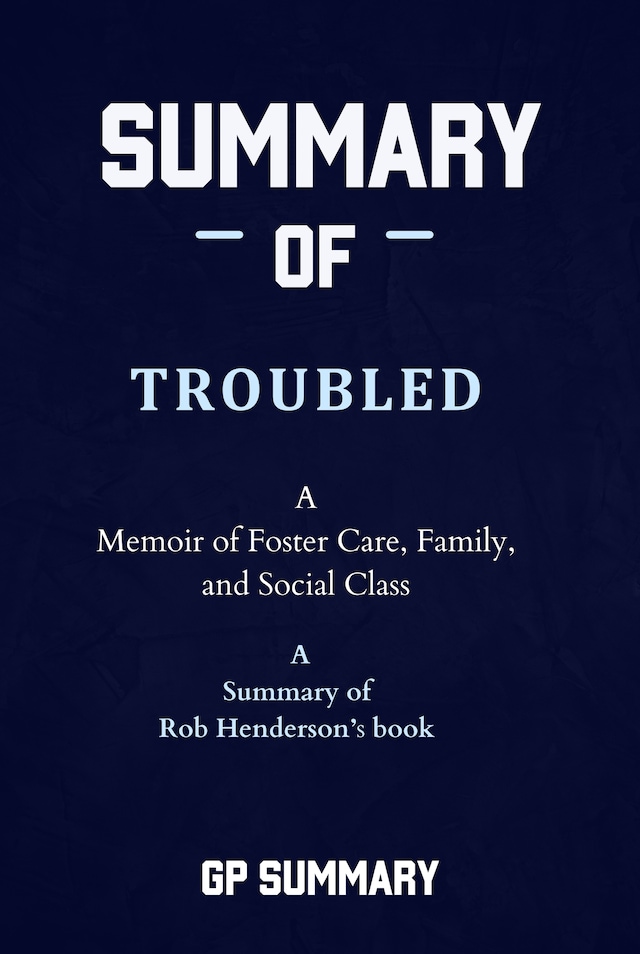 Book cover for Summary of Troubled by Rob Henderson: A Memoir of Foster Care, Family, and Social Class