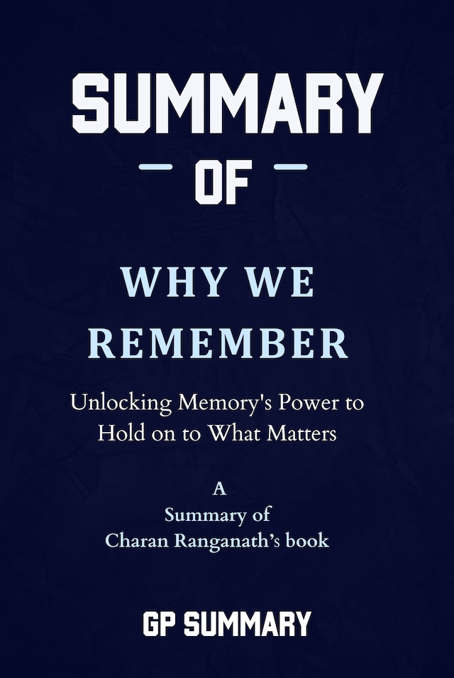 Bokomslag for Summary of Why We Remember by Charan Ranganath: Unlocking Memory's Power to Hold on to What Matters
