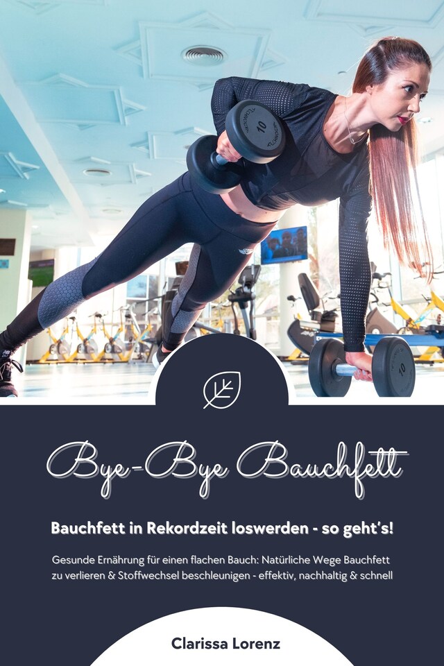 Boekomslag van Bye-Bye Bauchfett: Bauchfett in Rekordzeit loswerden - so geht’s! (Gesunde Ernährung: Natürliche Wege Bauchfett zu verlieren & Stoffwechsel beschleunigen - effektiv, nachhaltig und schnell)