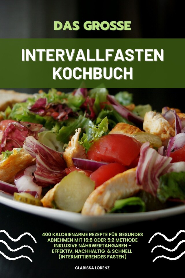 Boekomslag van Das große Intervallfasten Kochbuch: 400 kalorienarme Rezepte für gesundes Abnehmen mit 16:8 oder 5:2 Methode inklusive Nährwertangaben - effektiv, nachhaltig und schnell (Intermittierendes Fasten)