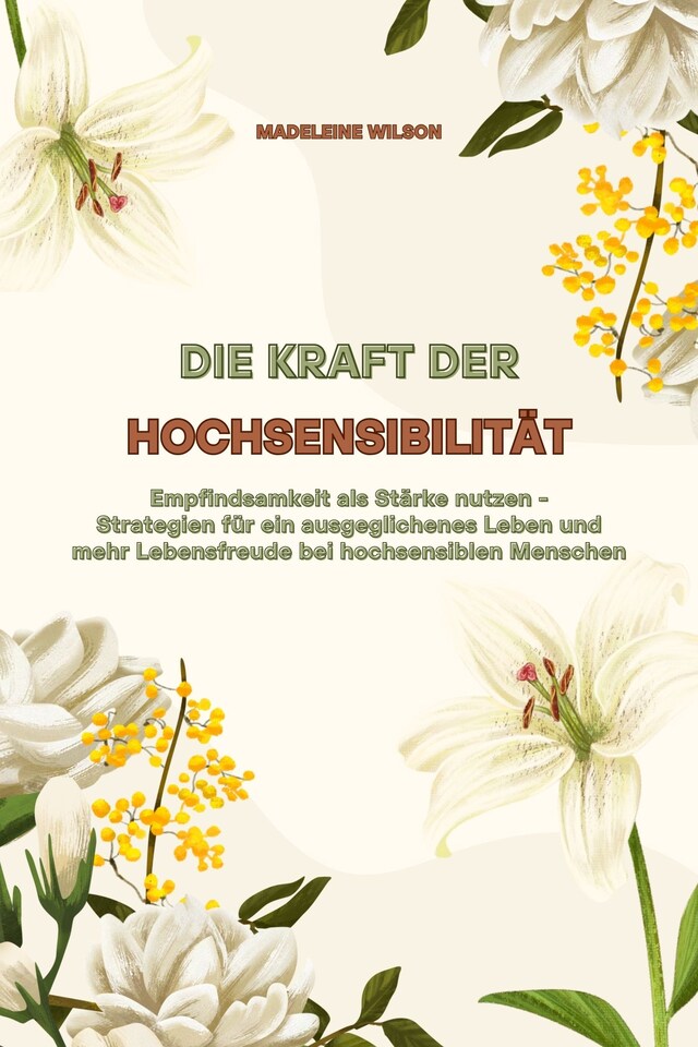 Buchcover für Die Kraft der Hochsensibilität: Empfindsamkeit als Stärke nutzen - Strategien für ein ausgeglichenes Leben und mehr Lebensfreude bei hochsensiblen Menschen