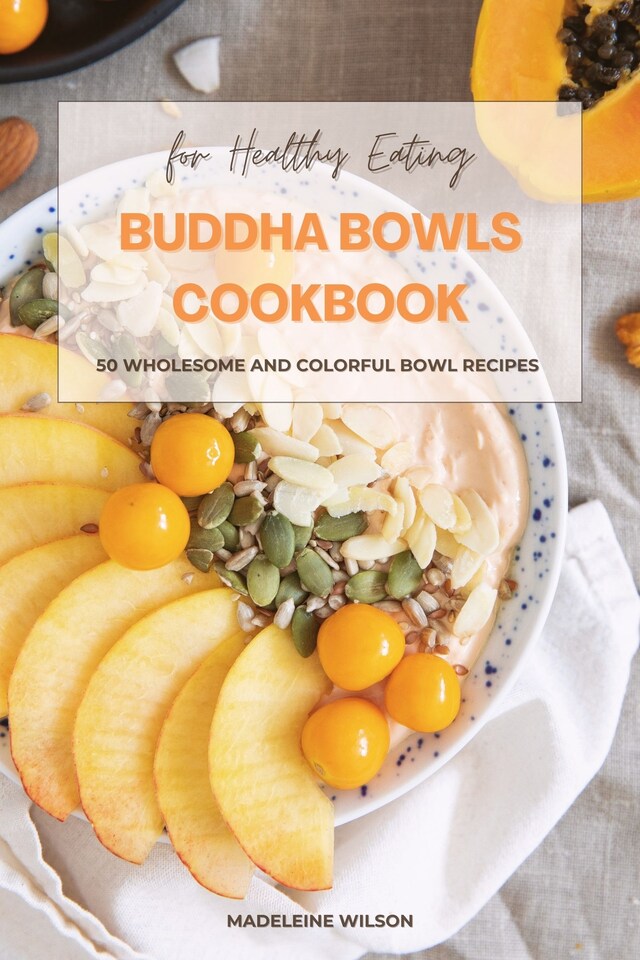 Kirjankansi teokselle Buddha Bowls Cookbook: 50 Wholesome and Colorful Bowl Recipes for Healthy Eating