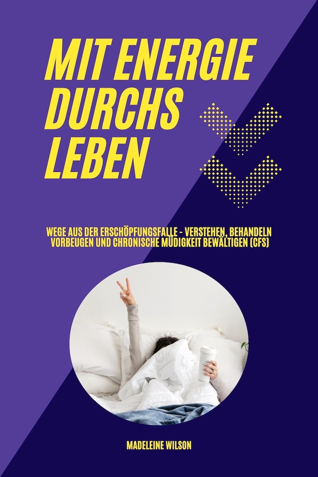 Copertina del libro per Mit Energie durchs Leben: Wege aus der Erschöpfungsfalle - Verstehen, behandeln, vorbeugen und chronische Müdigkeit bewältigen (CFS)