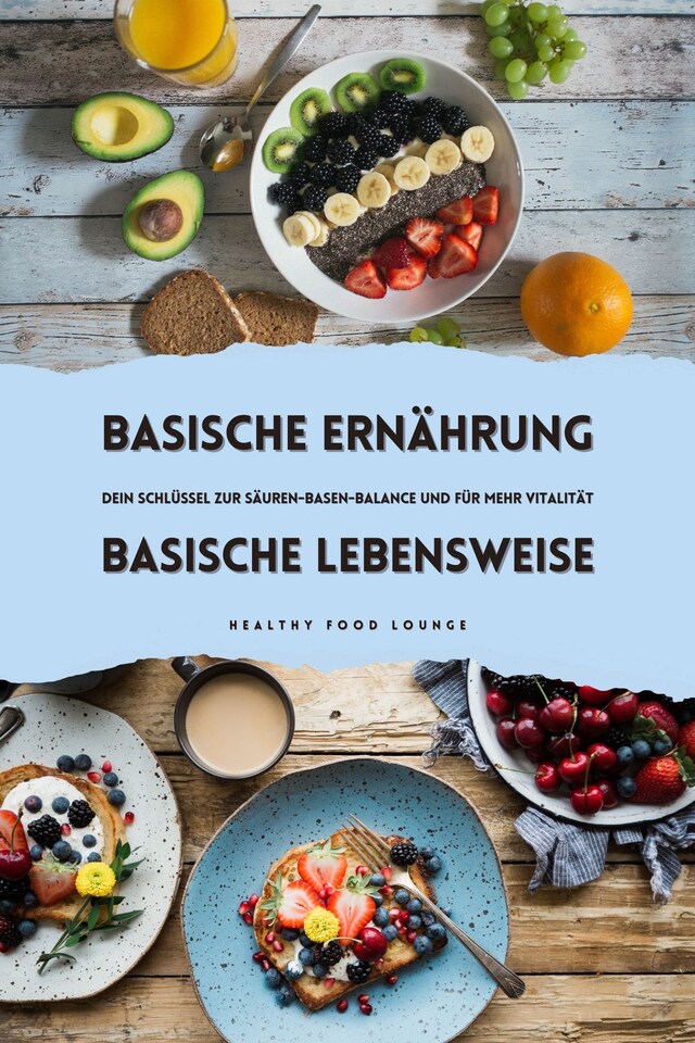 Kirjankansi teokselle Basische Ernährung & Basische Lebensweise: Dein Schlüssel zur Säuren-Basen-Balance und für mehr Vitalität