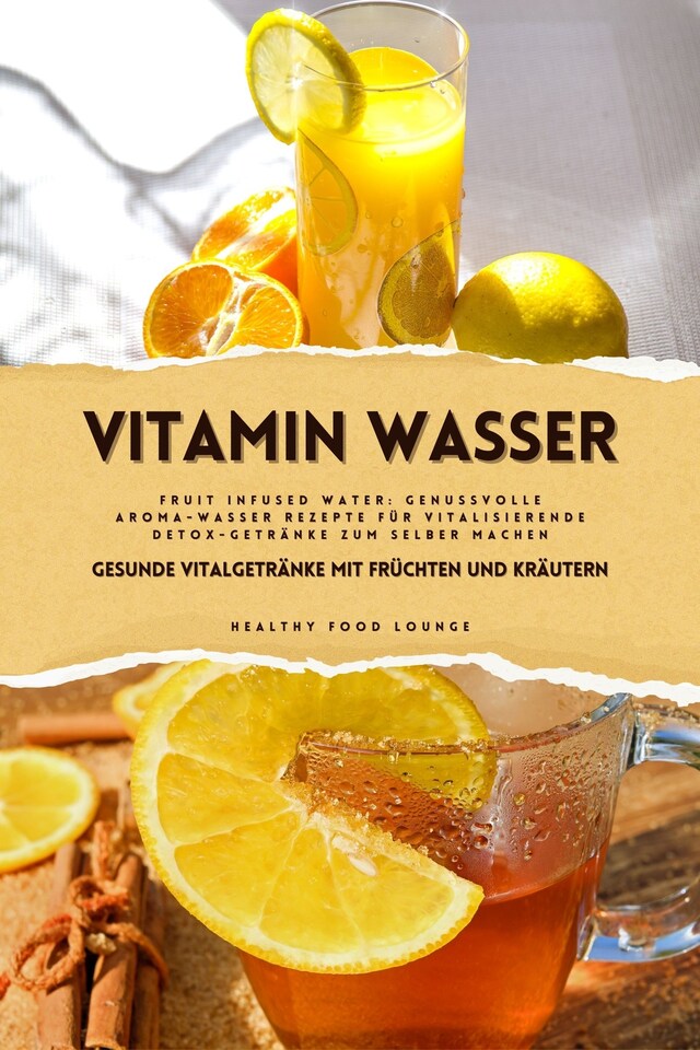 Buchcover für Vitamin Wasser: Gesunde Vitalgetränke mit Früchten und Kräutern (Fruit Infused Water: Genussvolle Aroma-Wasser Rezepte für vitalisierende Detox-Getränke zum selber machen)