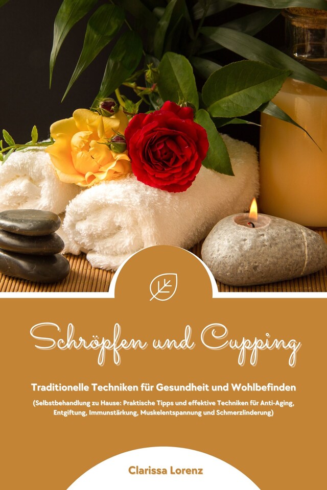 Boekomslag van Schröpfen und Cupping: Traditionelle Techniken für Gesundheit und Wohlbefinden (Praktische Tipps & effektive Techniken für Anti-Aging, Entgiftung, Immunstärkung, Muskelentspannung & Schmerzlinderung)