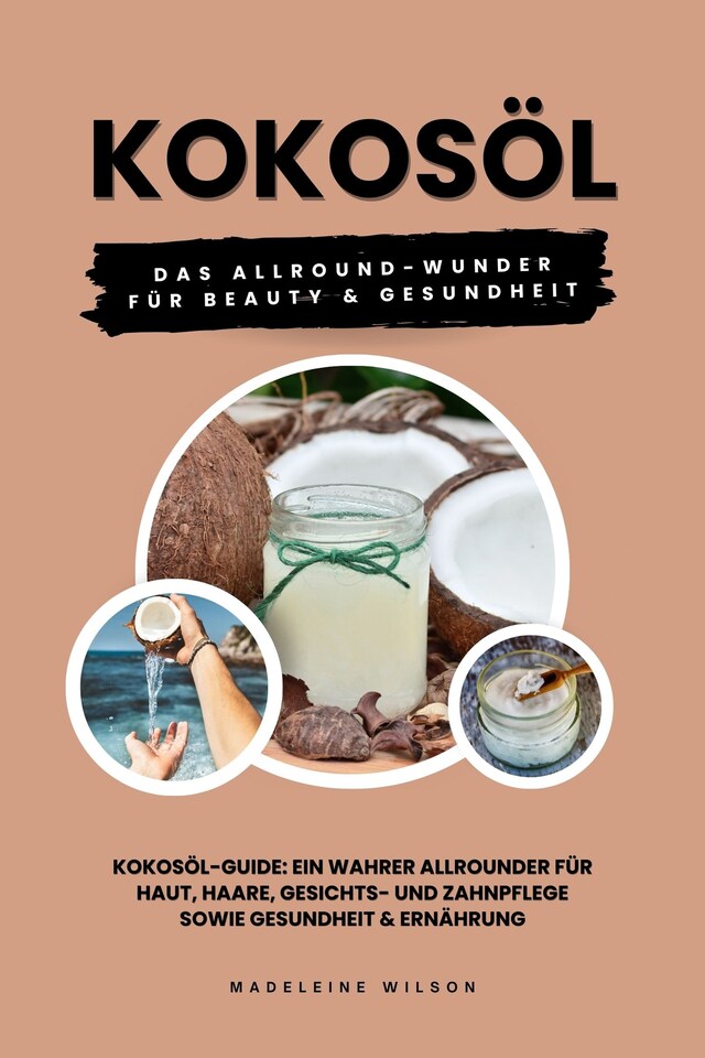 Portada de libro para Kokosöl: Das Allround-Wunder für Beauty und Gesundheit (Kokosöl-Guide: Ein wahrer Allrounder für Haut, Haare, Gesichts- und Zahnpflege sowie Gesundheit & Ernährung)