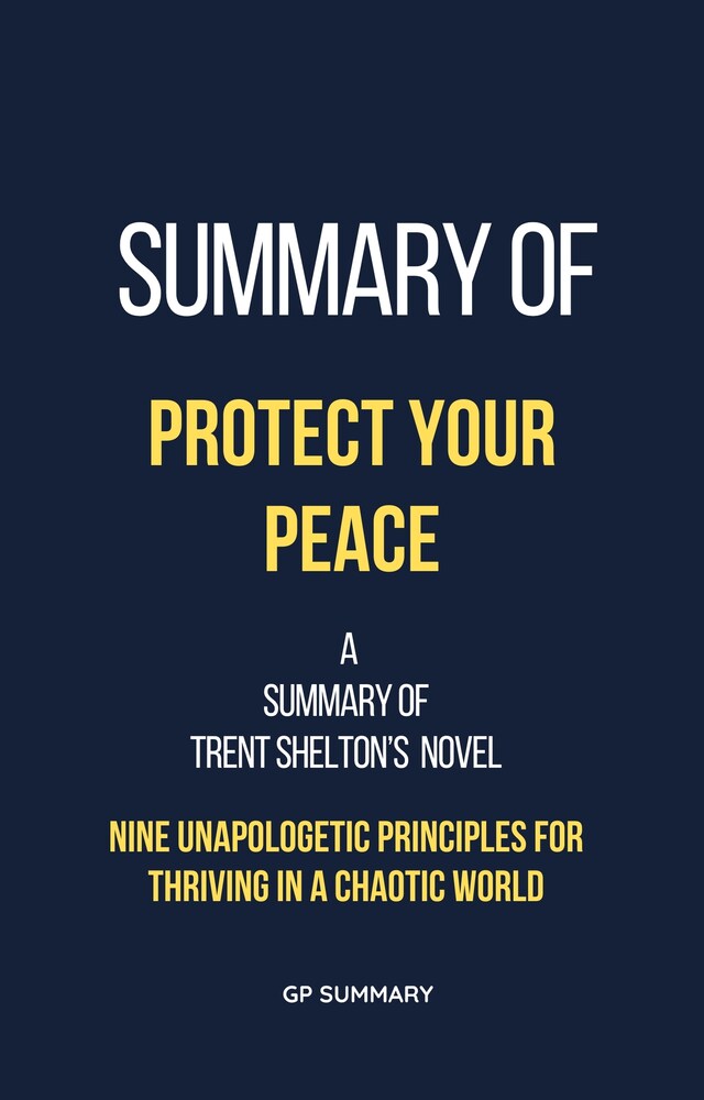 Kirjankansi teokselle Summary of Protect Your Peace by Trent Shelton