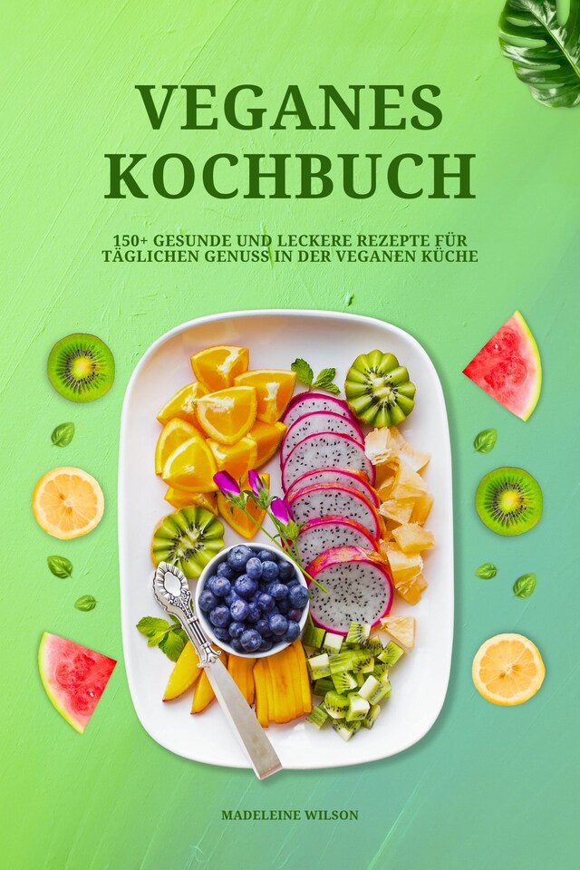 Boekomslag van Veganes Kochbuch: 150+ gesunde und leckere Rezepte für täglichen Genuss in der veganen Küche