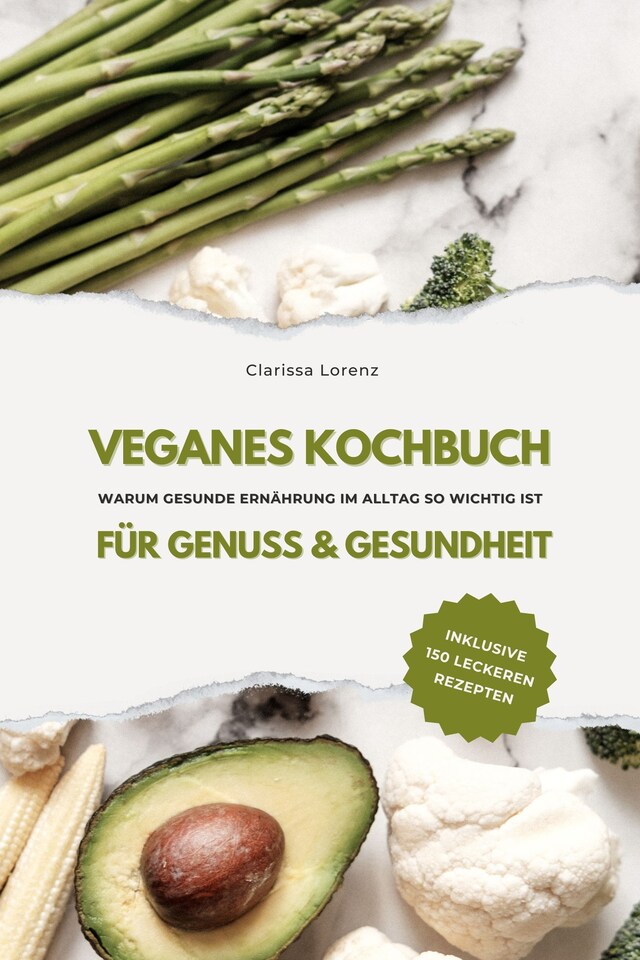 Boekomslag van Veganes Kochbuch für Genuss & Gesundheit: Warum gesunde Ernährung im Alltag so wichtig ist - inklusive 150 gesunde Rezepte