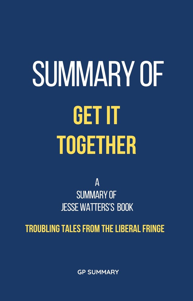 Boekomslag van Summary of Get It Together by Jesse Watters:Troubling Tales from the Liberal Fringe