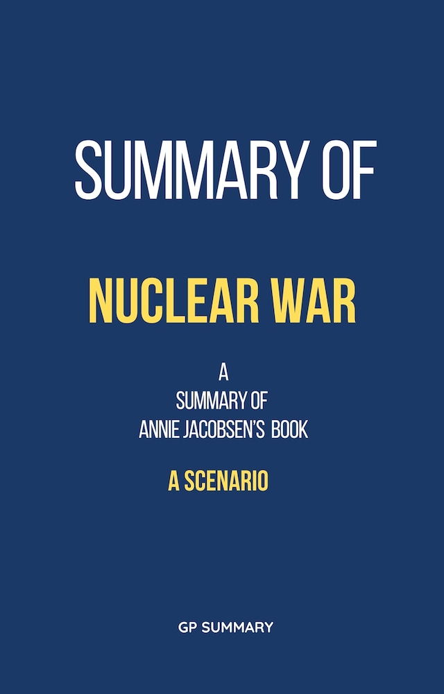 Book cover for Summary of Nuclear War by Annie Jacobsen: A Scenario