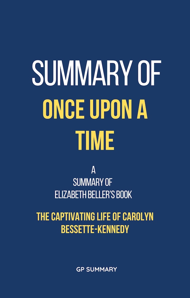 Buchcover für Summary of Once Upon a Time by Elizabeth Beller: The Captivating Life of Carolyn Bessette-Kennedy