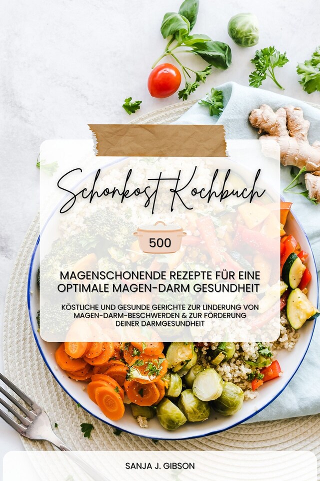 Bokomslag för Schonkost Kochbuch: 500 magenschonende Rezepte für eine optimale Magen-Darm-Gesundheit (Köstliche und gesunde Gerichte zur Linderung von Magen-Darm-Beschwerden und zur Förderung deiner Darmgesundheit)