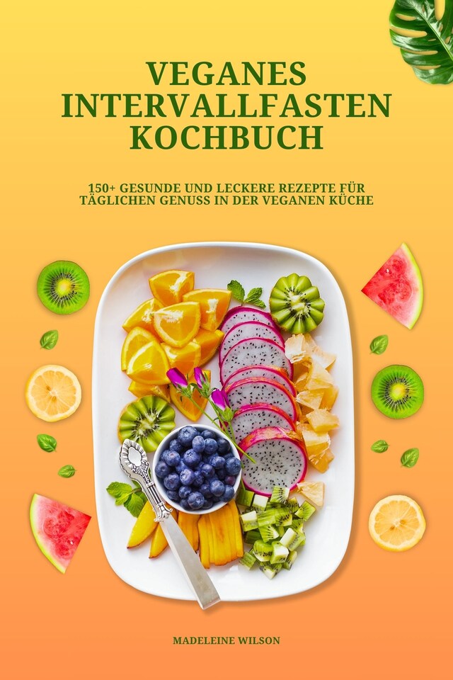 Veganes Intervallfasten Kochbuch: 150+ gesunde und leckere Rezepte für täglichen Genuss in der veganen Küche Boekomslag van Veganes Intervallfasten Kochbuch: 150+ gesunde und leckere Rezepte für täglichen Genuss in der veganen Küche