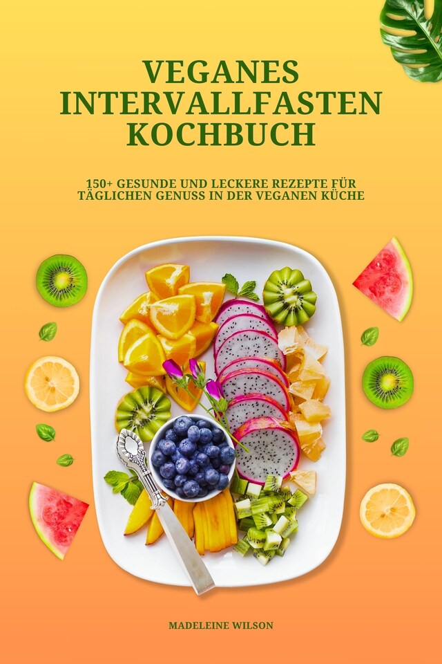 Kirjankansi teokselle Veganes Intervallfasten Kochbuch: 150+ gesunde und leckere Rezepte für täglichen Genuss in der veganen Küche