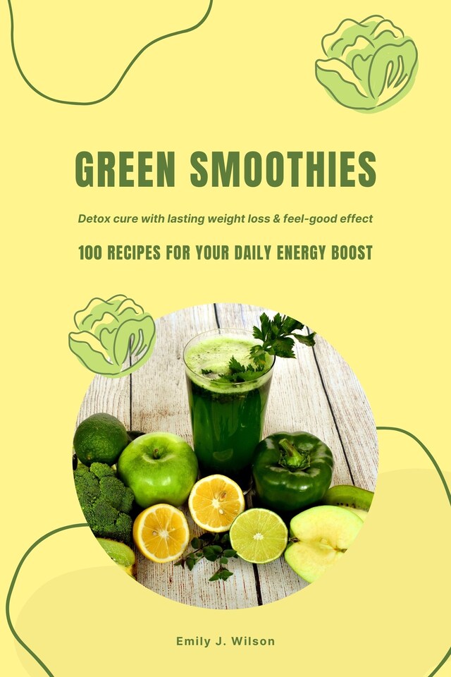 Boekomslag van Green Smoothies: 100 Recipes for Your Daily Energy Boost (Detox Cure with Lasting Weight Loss & Feel-Good Effect)