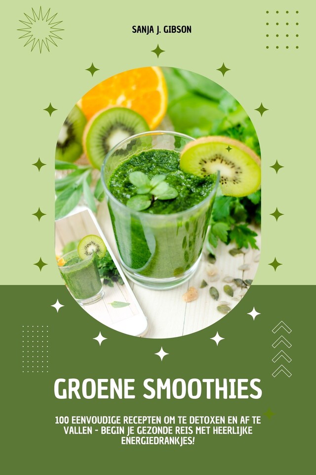 Bogomslag for Groene Smoothies: 100 eenvoudige recepten om te detoxen en af te vallen - begin je gezonde reis met heerlijke energiedrankjes!