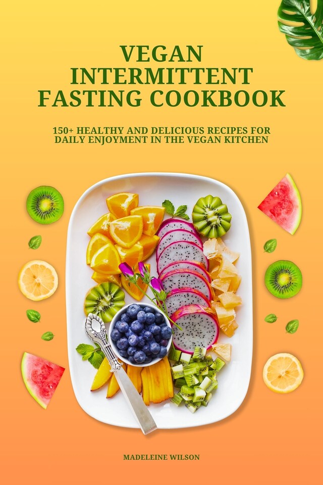 Book cover for Vegan Intermittent Fasting Cookbook: 150+ Healthy and Delicious Recipes for Daily Enjoyment in the Vegan Kitchen